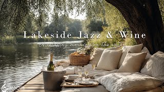 Lakeside Jazz & Wine | A Relaxing Morning on the Water With Tranquill Jazz For Your Dreaming Soul