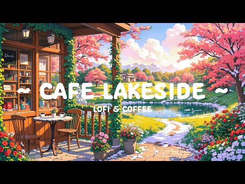 Cafe Lakeside 🌸 Sunny Dawn with landscape ☕ Cafe Beat for Study & Relax [ Lofi Hip Hop - Lofi Cafe ]