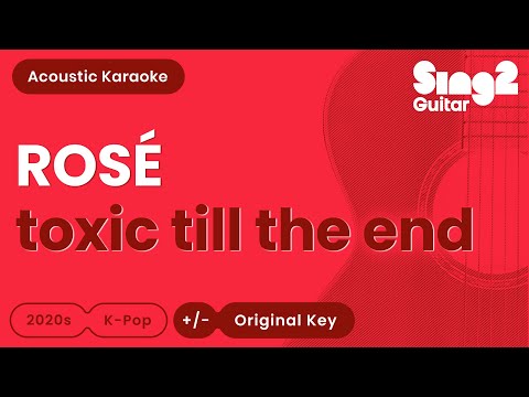 ROSÉ - toxic till the end (Acoustic Karaoke)