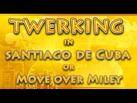 Twerking in Santiago de Cuba - Move Over Miley