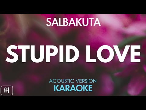 Salbakuta - Stupid Love (Karaoke/Acoustic Version)