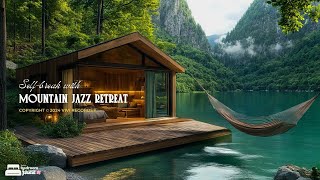 Mountain Jazz Retreat | Self-Break With Cozy Jazz In Forest Cafe By The Riverside For Stress Relief