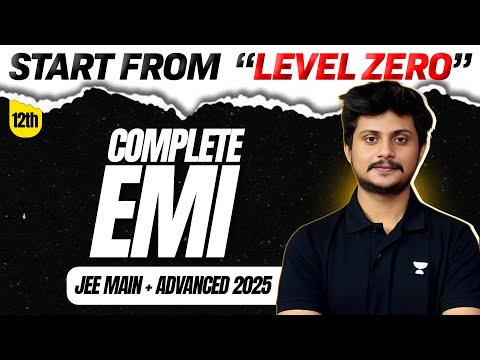 Complete EMI : All Concepts & Problems from 'LEVEL 0' for JEE Main + Advanced 2025 ⚡️