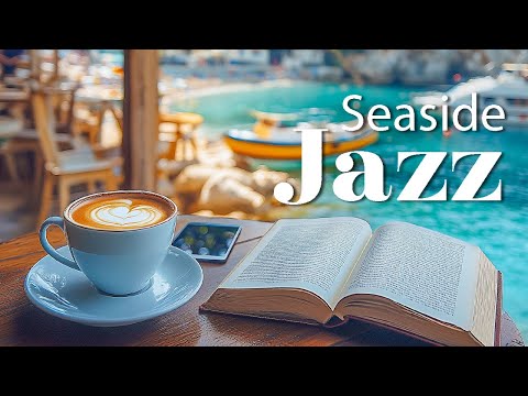 Seaside Cafe Ambience ☕ Positive Energy Coffee Jazz & Bossa Nova Instrumentals for Work and Study