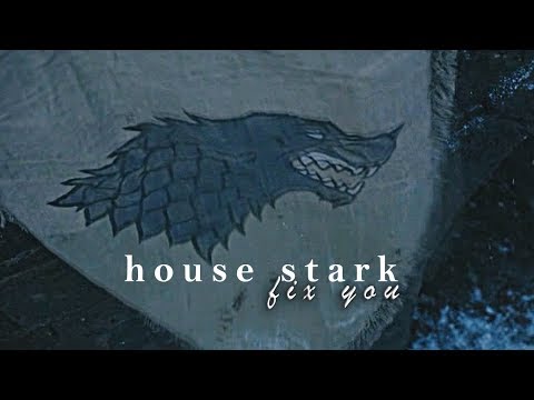 House Stark || Fix You