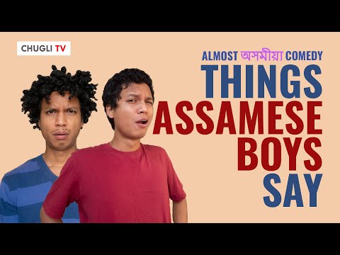 Things Assamese Boys say | Chugli TV | Vishal Langthasa