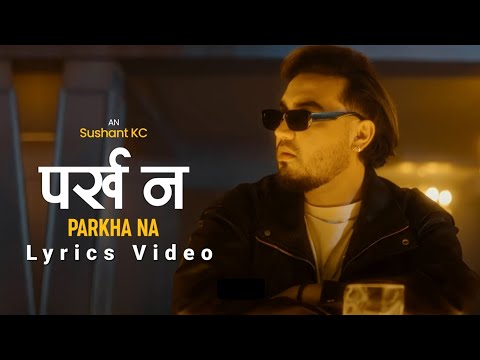 Sushant KC - Parkha Na || Lyrics Video