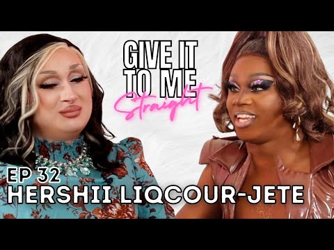 HERSHII LIQCOUR-JETE | Give It To Me Straight | Ep 32