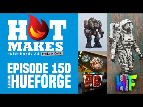 HotMakes Episode 150 - w/ HueForge!! Software for GORGEOUS filament painting & more!