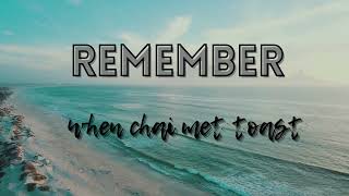 When Chai Met Toast - Remember (Lyrics)