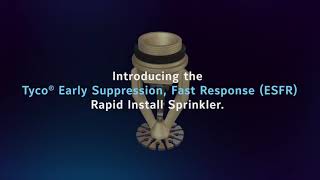 Introducing…Tyco® ESFR Rapid Install Sprinkler (RIS)