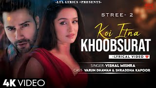 Koi Itna Khoobsurat (LYRICS) Stree 2 | Vishal Mishra | Shraddha Kapoor, Varun Dhawan & Rajkumar Rao