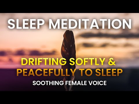 Sleep Meditation for Drifting Softly & Peacefully to Sleep / Soothing Female Voice for Sleep