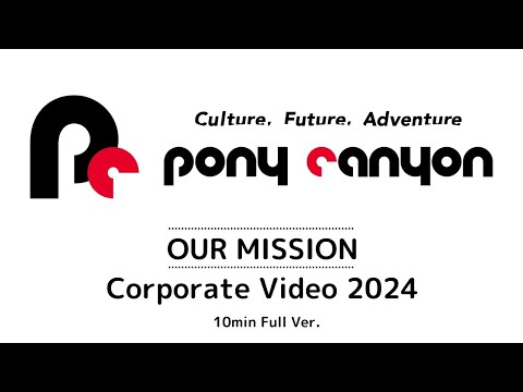 PONY CANYON｜OUR MISSION - Corporate Video 2024 (10min Full Ver.)