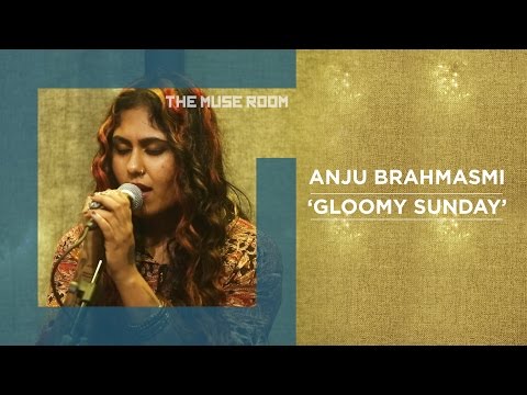 Gloomy Sunday - Anju Brahmasmi - The Muse Room