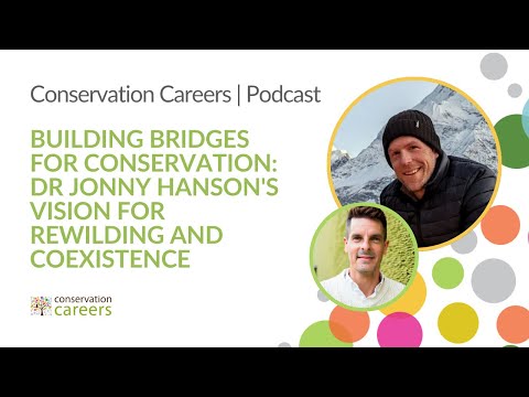 Building Bridges for Conservation: Dr Jonny Hanson’s Vision for Rewilding and Coexistence