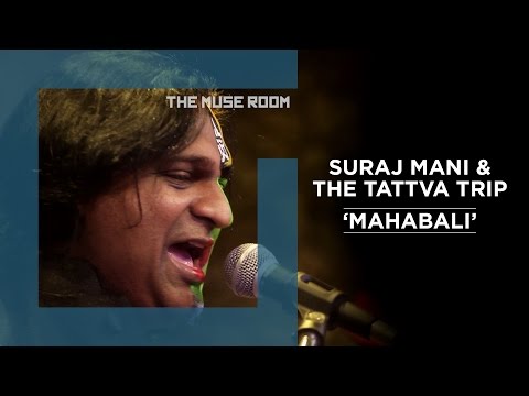 Mahabali - Suraj Mani & The Tattva Trip - The Muse Room