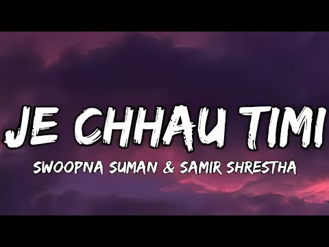 Je Chhau Timi || Swoopna Suman x Samir  #nepalilyrics