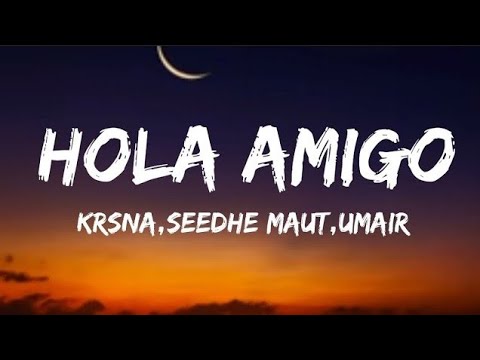 KRSNA ft.Seedhe Maut - Hola Amigo (Lyrical)