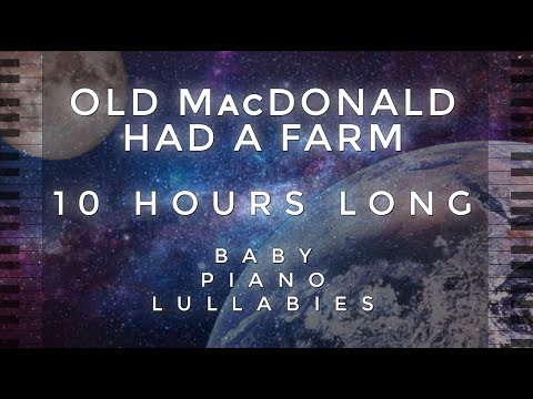 Old MacDonald Had A Farm - 10 Hours Long by Baby Piano Lullabies!!!