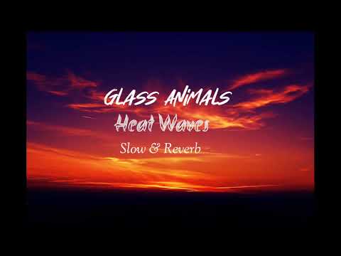 Glass Animals Heat Waves | Slow & Reverb | LoFi Mix |