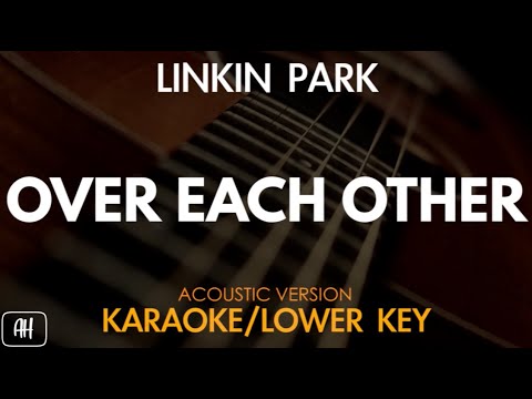 Linkin Park - Over Each Other (Karaoke/Acoustic Version) [ Lower Key]