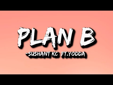 Sushant KC - Plan B (Lyrics) Ft. Yodda