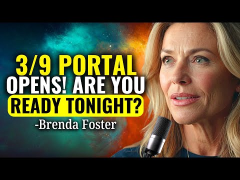 3/9 Portal is OPEN! 7 Things You NEED To KNOW! 9 March 2025!- Brenda Foster