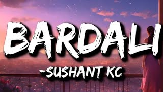 Sushant KC - BARDALI ft. Indrakala Rai (Lyrics)......