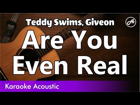 Teddy Swims - Are You Even Real (SLOWED acoustic karaoke)