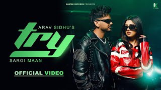 TRY (Official Video) Arav Sidhu | Sargi Maan | Diamond | Saheb | Love Gill |Latets Punjabi Song 2025