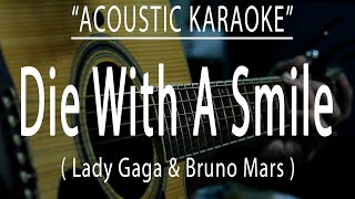 Die With A Smile - Lady Gaga & Bruno Mars (Acoustic karaoke)