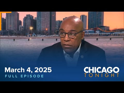 March 4, 2025 Full Episode — Chicago Tonight