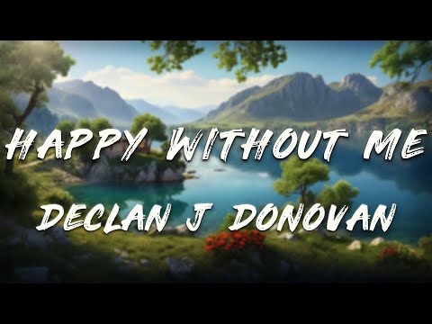 Declan J Donovan - Happy Without Me (Lyrics)