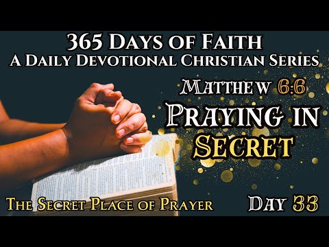 365 Days of Faith: Daily Devotional | Praying In Secret With God! Matthew 6:6 Bible Verse of The Day