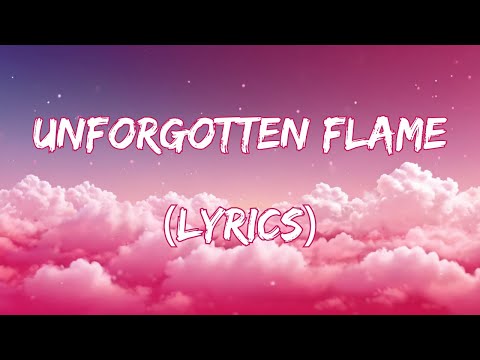 Unforgotten Flame  - A Bittersweet Journey of Love (Lyrics)