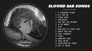 Slowed Sad Songs (𝙨𝙡𝙤𝙬𝙚𝙙 + 𝙧𝙚𝙫𝙚𝙧𝙗) - Sad love songs that make you cry for a broken heart #heartbreak