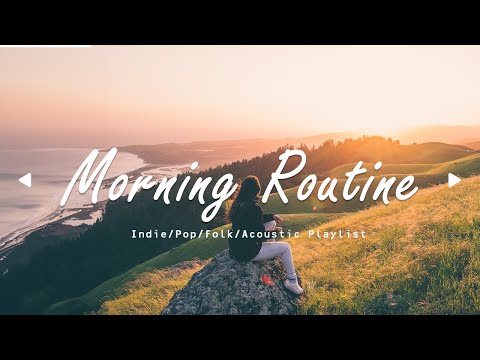 Morning Routine 🍃 | Songs to relieve stress  | An Indie/Pop/Folk/Acoustic playlist