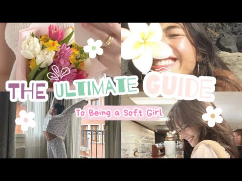 The Ultimate Guide to Becoming A Soft Girl || Habits, Mindset, Appearance, etc.