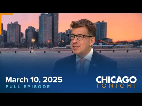 March 10, 2025 Full Episode — Chicago Tonight