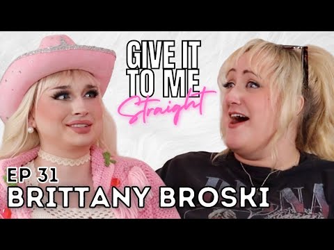 BRITTANY BROSKI | Give It To Me Straight | Ep 31