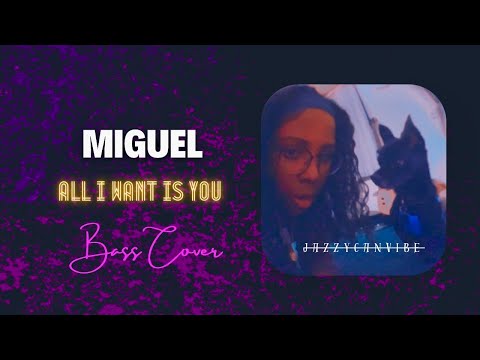 Miguel | All I Want Is You @Jazzycanvibe Bass Cover