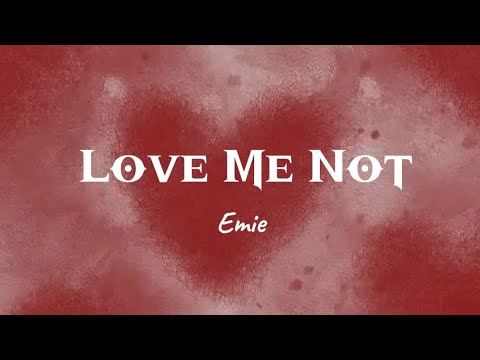 Love Me Not | Emie | Lyrics ( you tell me to shush)