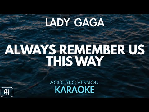 Lady Gaga - Always Remember Us This Way (Karaoke/Acoustic Version)