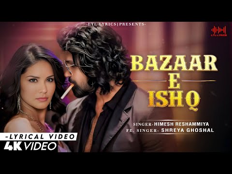 Bazaar E Ishq (LYRICS)- Badass Ravikumar | Shreya Ghoshal, Himesh Reshammiya | Sunny Leone