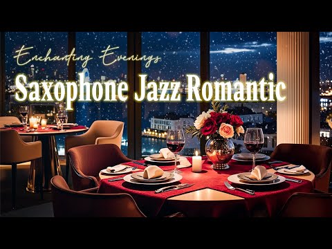 Enchanting Jazz Evenings | Saxophone Romantic Rhythms for Valentine's Romance