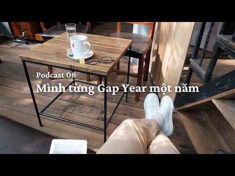 Mình Đã Từng Gap Year Một Năm | Podcast #09