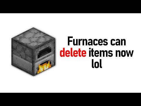 Furnaces can sometimes delete items now lol.