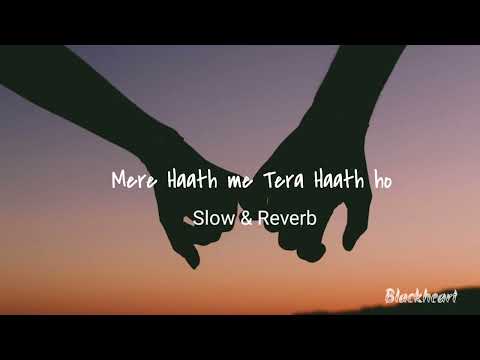 Mere Haath me Tera Haath Ho | Slow & Reverb | lofi | By BlackHeart