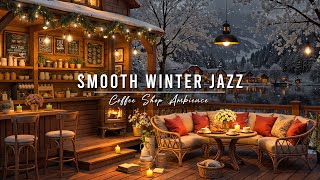 Smooth Jazz Music at Cozy Winter Coffee Shop Ambience for Work ⛄ Relaxing Jazz Instrumental Music